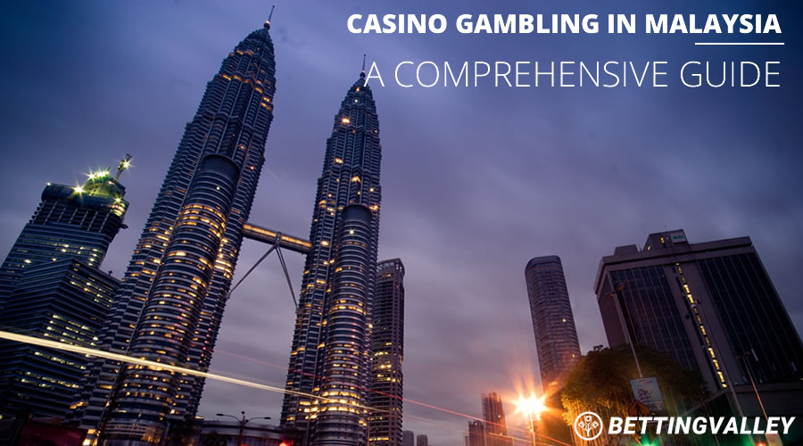 Casino Gambling in Malaysia - A Comprehensive Guide