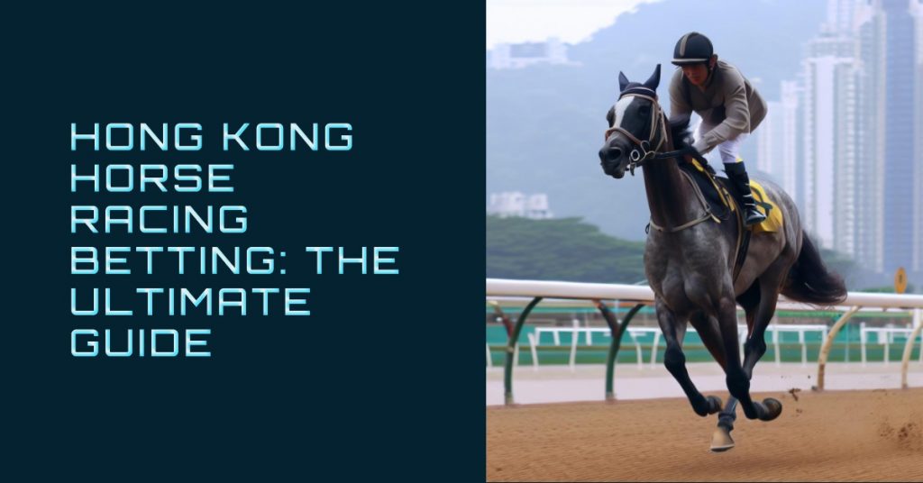Hong Kong Horse Racing Betting The Ultimate Guide