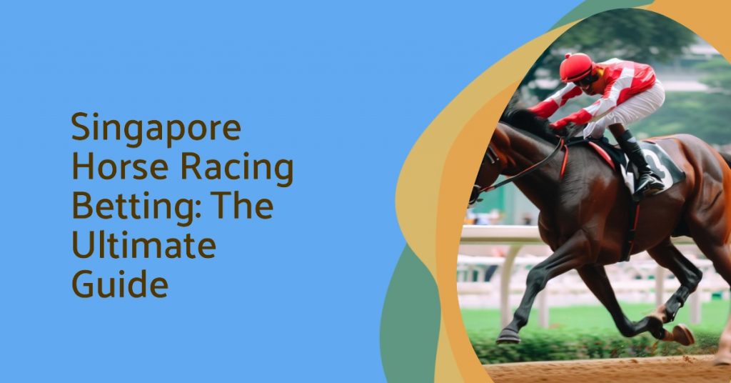 Singapore Horse Racing Betting The Ultimate Guide