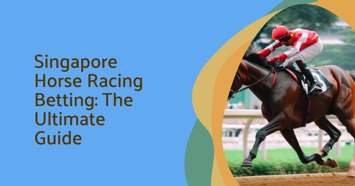 Singapore Horse Racing Betting: The Ultimate Guide [2023]