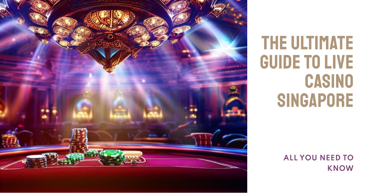 The Ultimate Guide to Live Casino Singapore [2023]